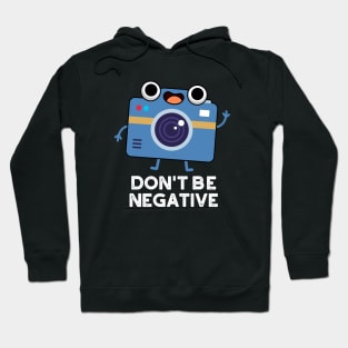 Don't Be Negative Cute Camera Pun Hoodie